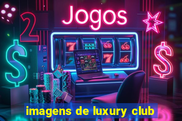 imagens de luxury club